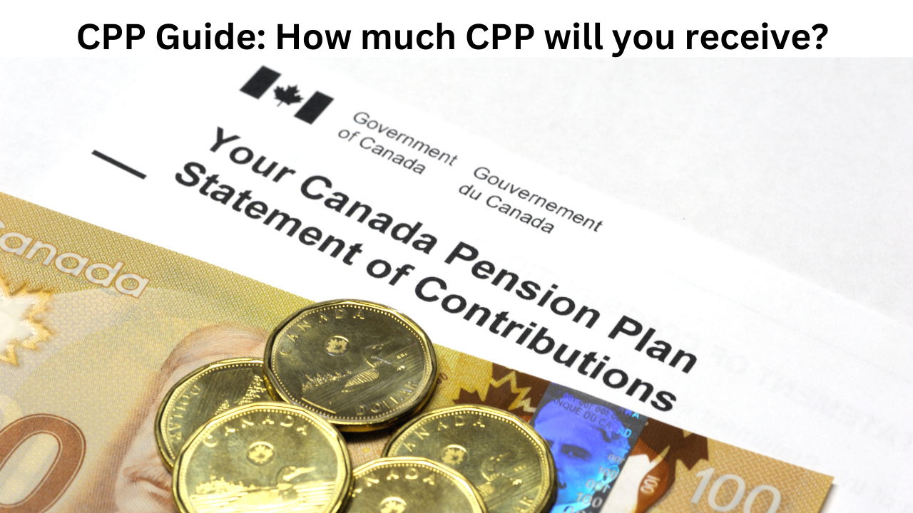 CPP Guide: How much CPP will you receive? 